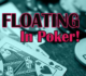 Kỹ năng Float trong Poker và cách áp dụng hiệu quả nhất
